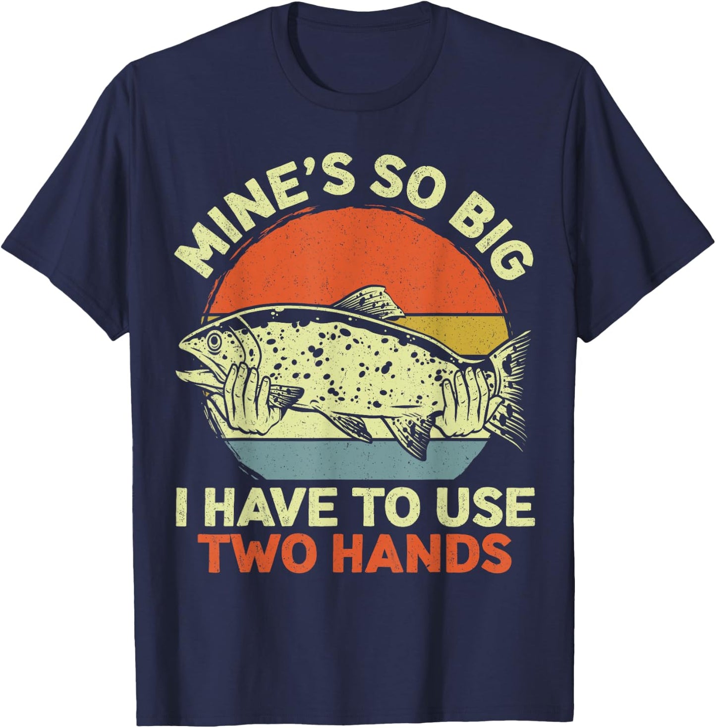 Funny Fishing Mine's Big Use Two Hands Bass Fish Dad T-Shirt - T-Shirt | Navy