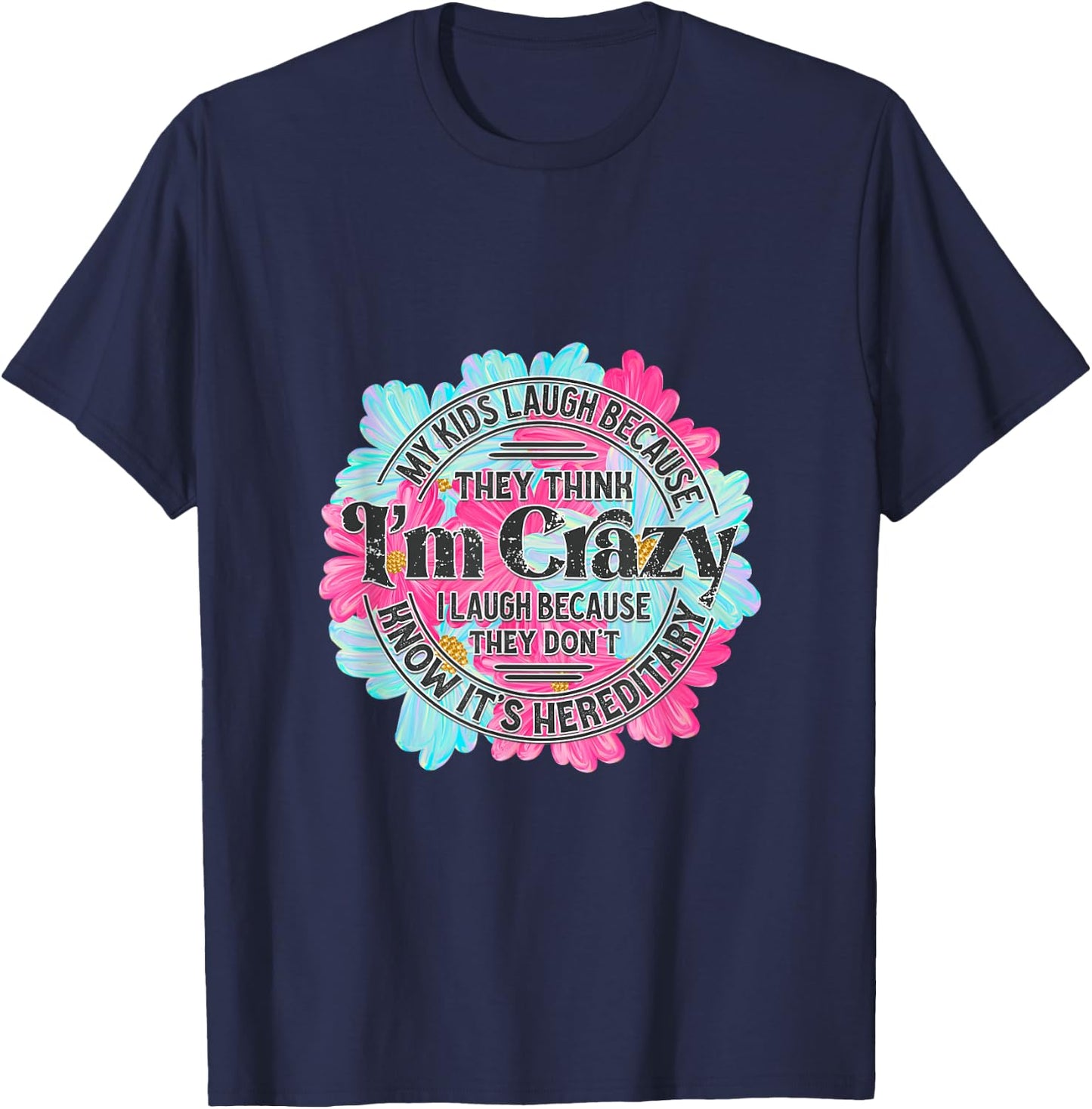 My kids laugh because they think I'm crazy. T-Shirt - T-Shirt | Navy