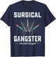 Surgical Gangster We Will Cut you Nurse Scrub Tech Surgery T-Shirt - T-Shirt | Navy