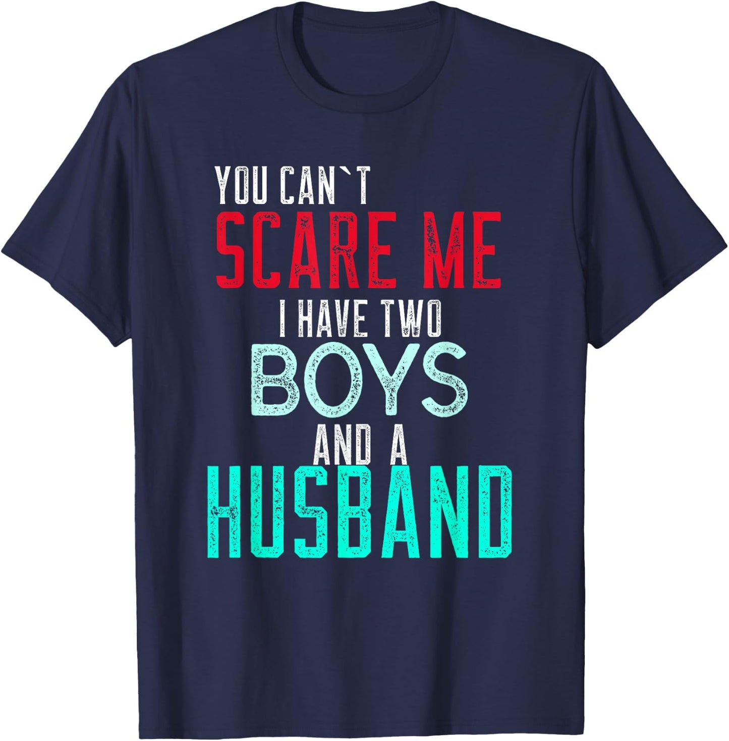 Women's You Cant Scare Me I Have Two Boys And A Husband T-Shirt - T-Shirt | Navy