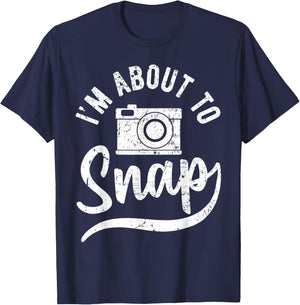Photographer I'm About to Snap Camera Photo Photography T-Shirt - T-Shirt | Navy