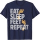 Podiatrist Gifts Eat Sleep Feet Repeat Gift Foot Doctors T-Shirt - T-Shirt | Navy