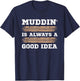 Muddin' Is Always A Good Idea T-Shirt - T-Shirt | Navy