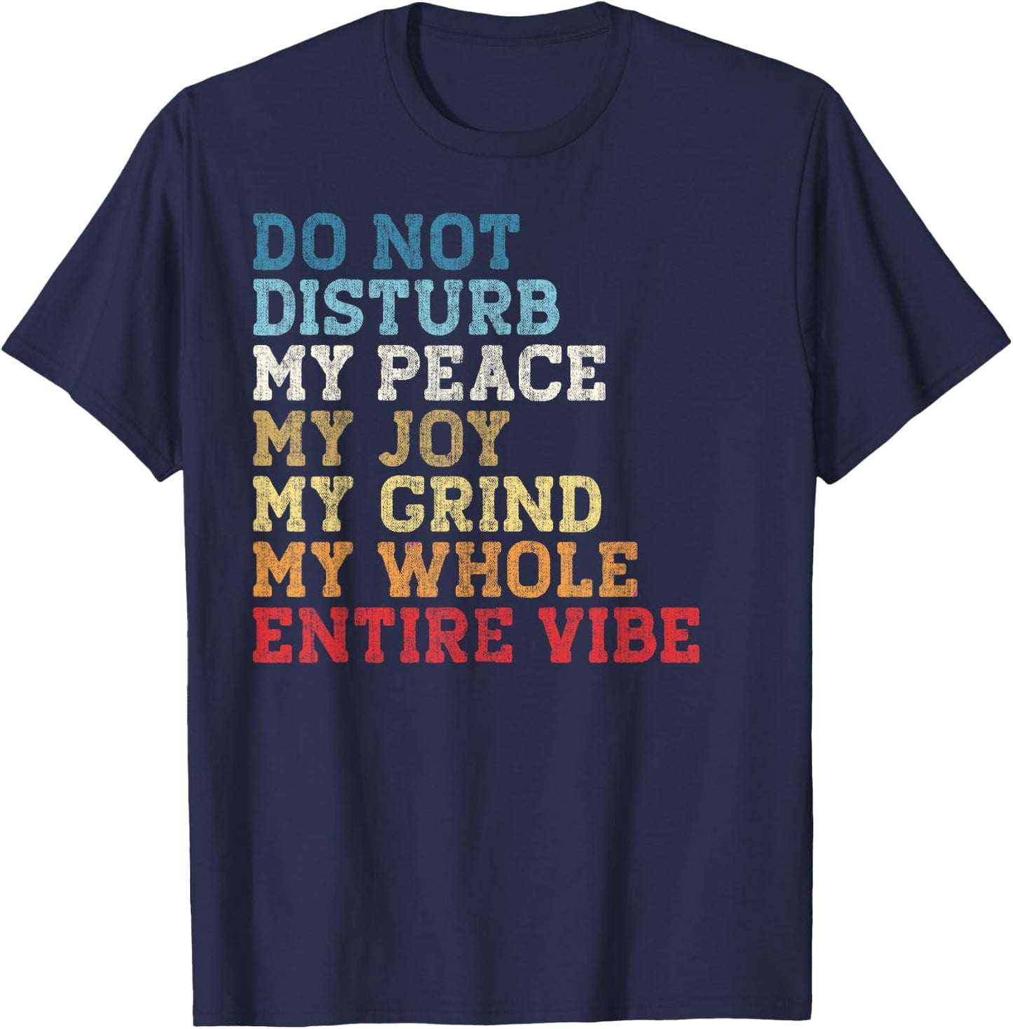Do Not Disturb My Peace My Joy My Grind My Whole Entire Vibe T-Shirt - T-Shirt | Navy