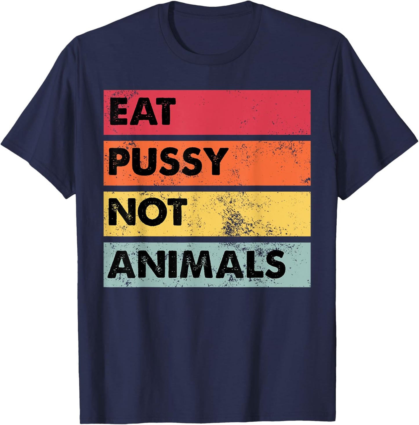 Eat Pussy Not Animals Funny Vegan Men Women Gift T-Shirt - T-Shirt | Navy