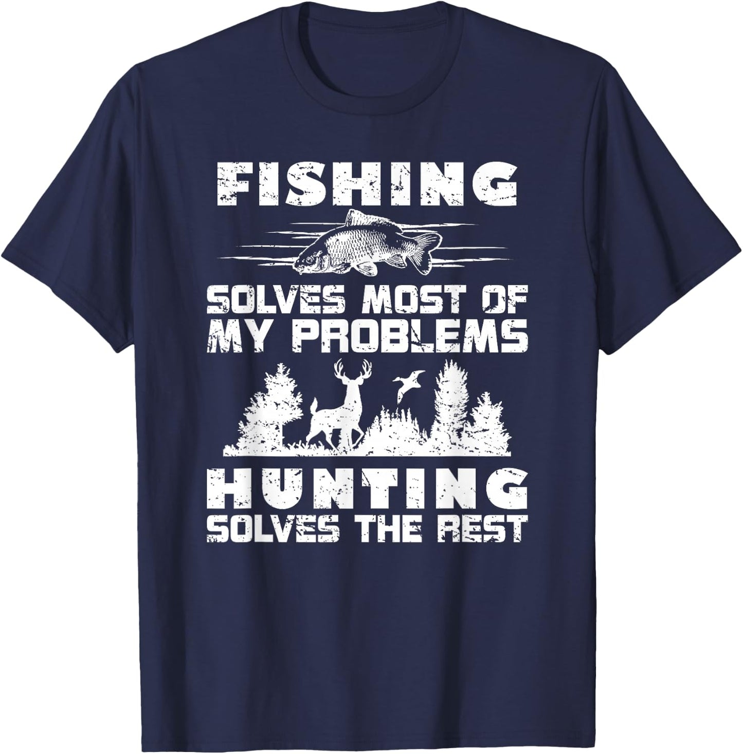 Fishing Solves Most of My Problems Hunting the Rest Fishing T-Shirt - T-Shirt | Navy