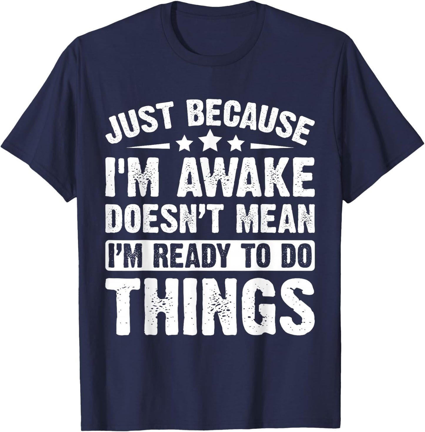 Just Because I'm Awake Doesn't Mean I'm Ready Funny T-Shirt - T-Shirt | Navy