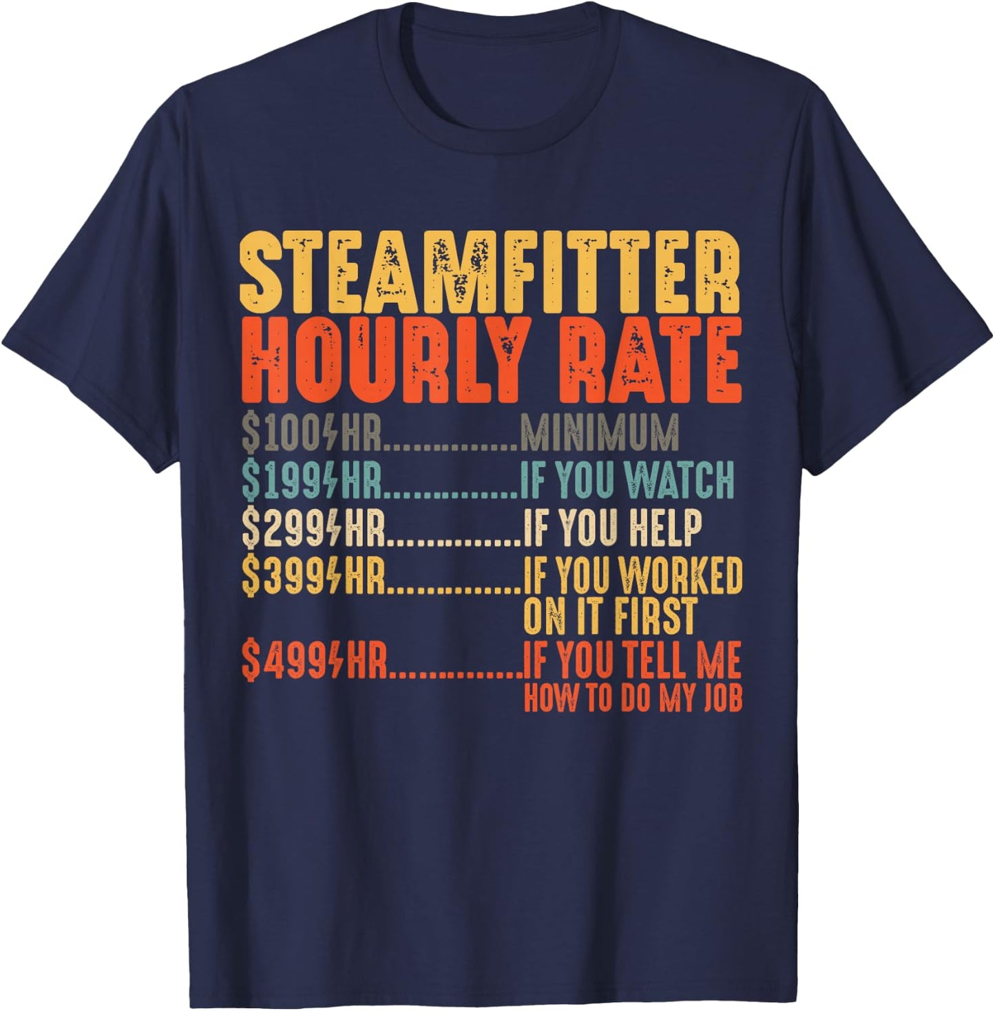 Steamfitter Hourly Rate Funny Gifts for Pipefitter T-Shirt - T-Shirt | Navy