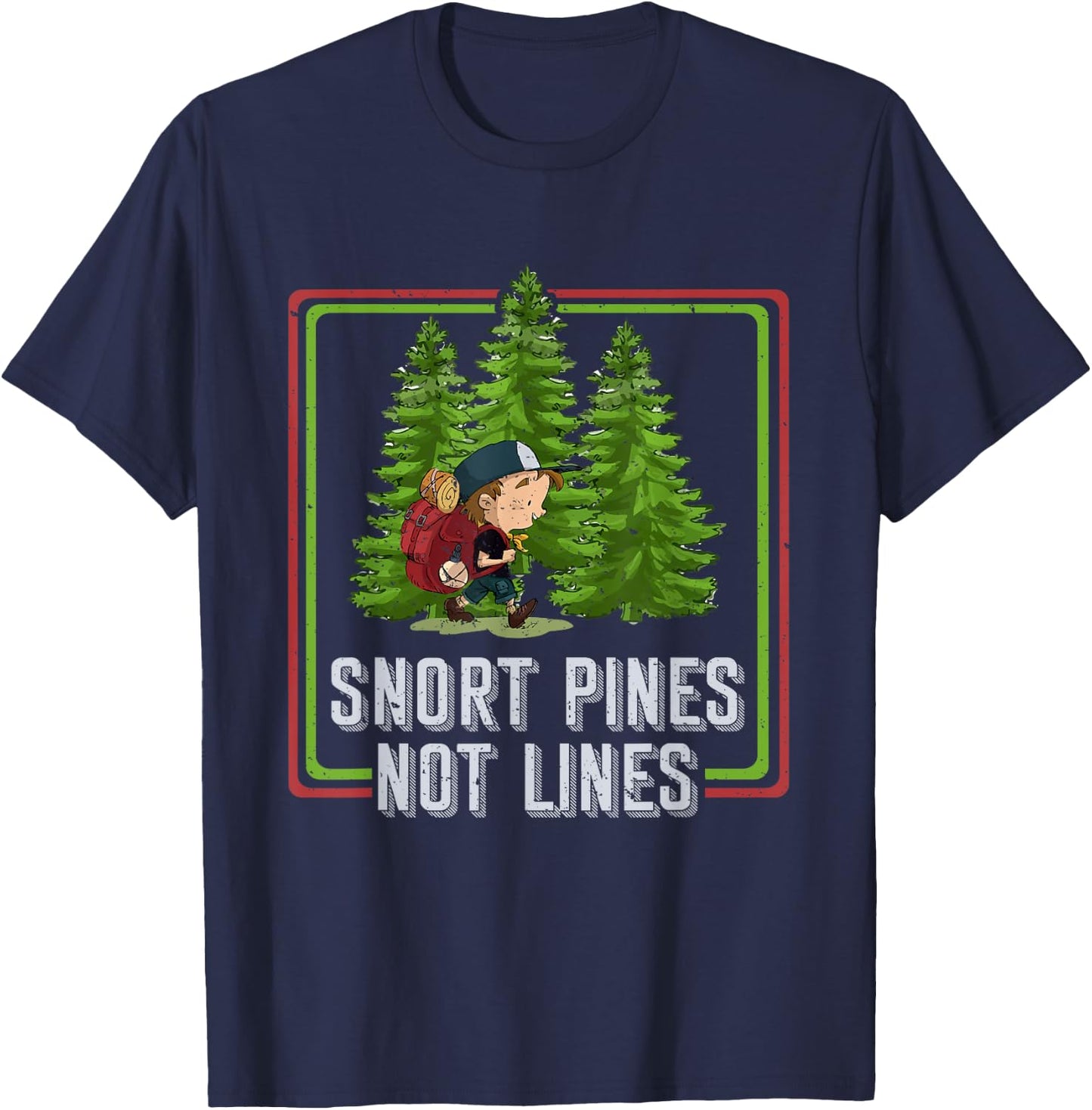 Snort Pines Not Lines Funny Go To School Camper Gift T-Shirt - T-Shirt | Navy