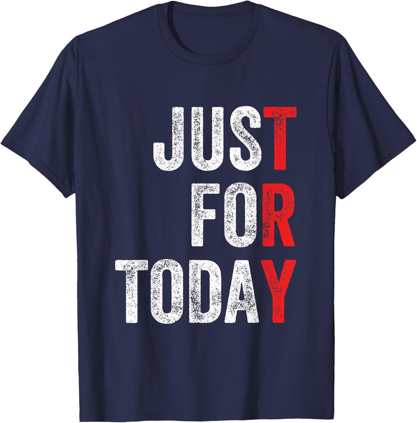 Just For Today Sober Sobriety Anniversary AA NA Recovery T-Shirt - T-Shirt | Navy
