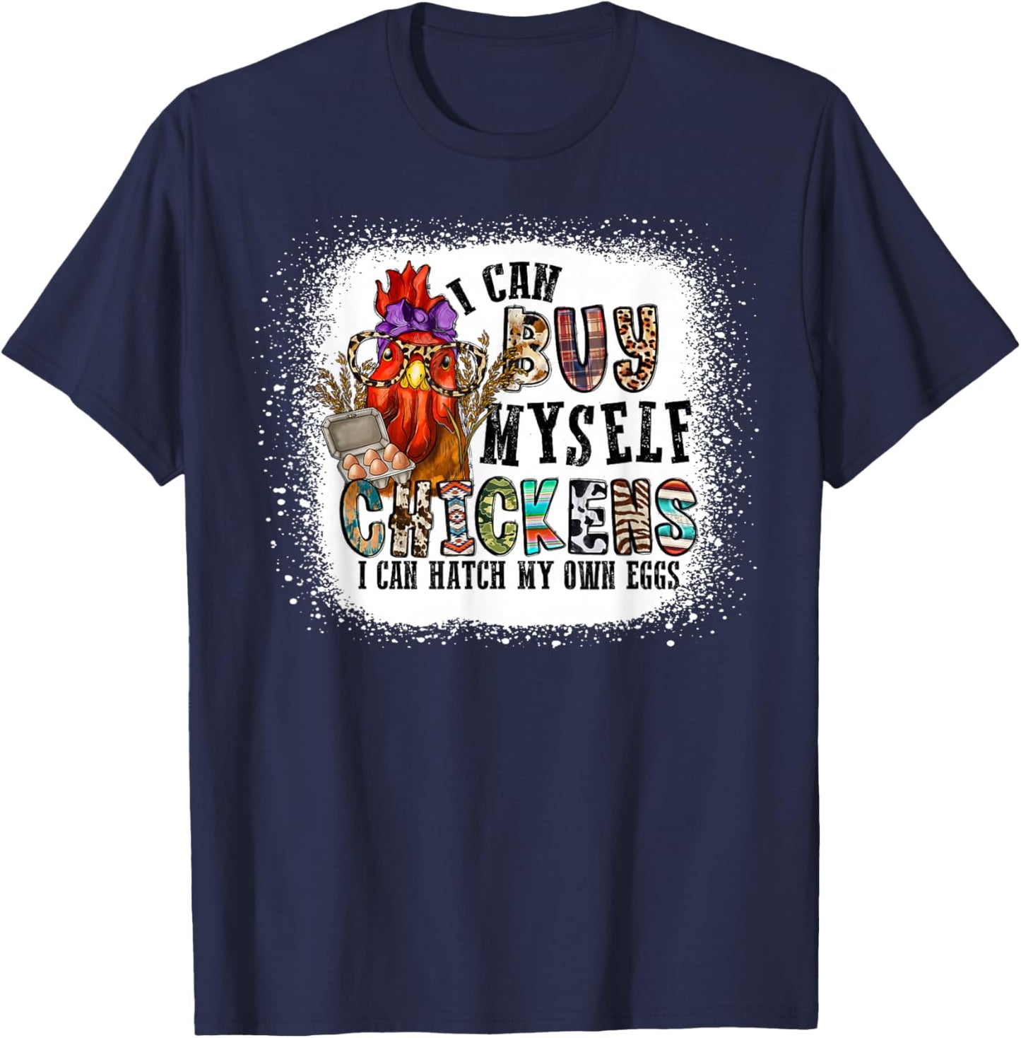 I Can Buy Myself Chickens I Can Hatch My Own Eggs T-Shirt - T-Shirt | Navy