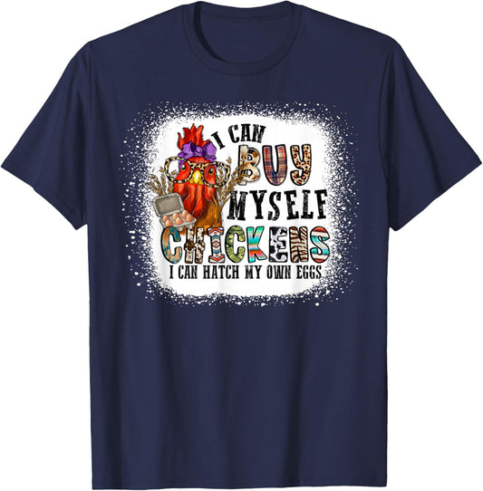 I Can Buy Myself Chickens I Can Hatch My Own Eggs T-Shirt - T-Shirt | Navy