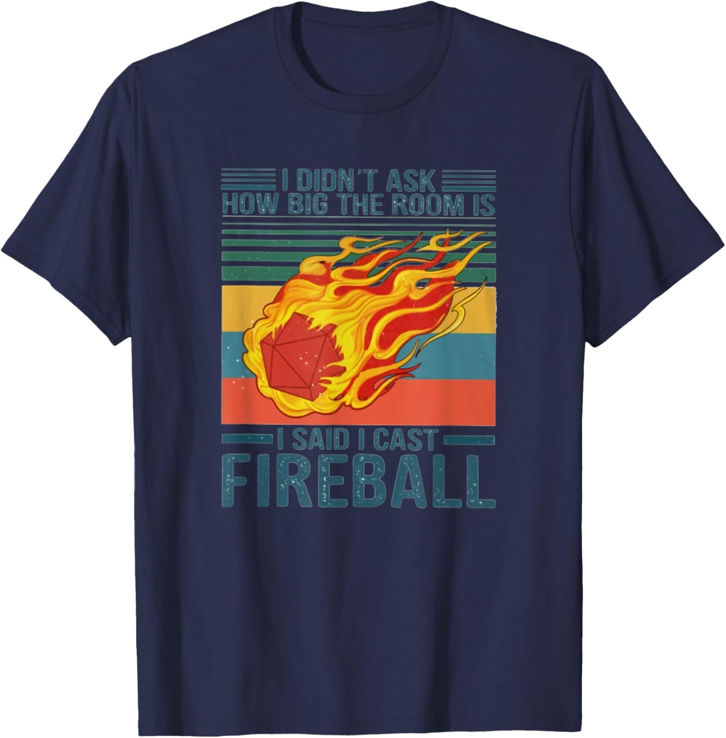 I Didn't Ask How Big The Room Is I Said I Cast Fireball T-Shirt - T-Shirt | Navy