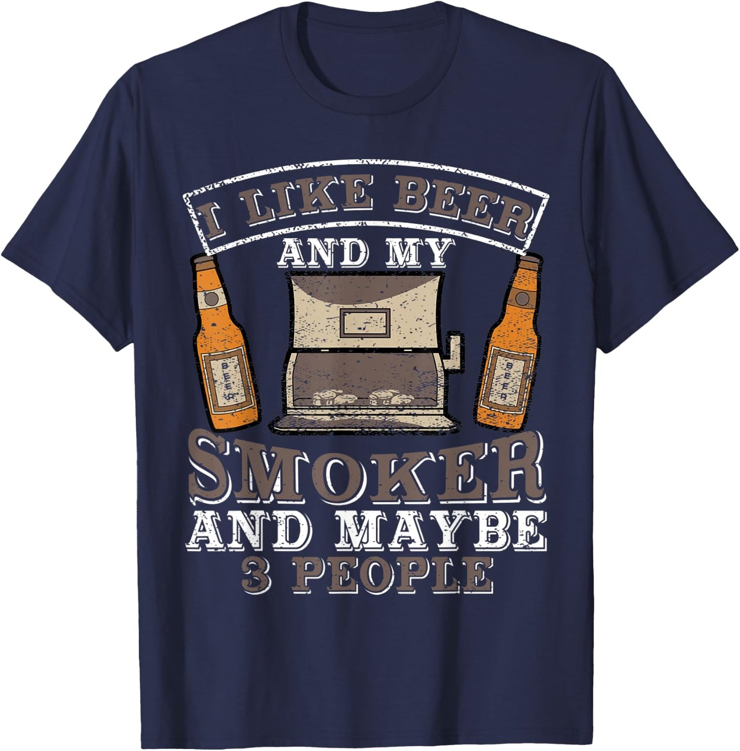 I Like Beer and my smoker and maybe 3 people funny top T-Shirt - T-Shirt | Navy