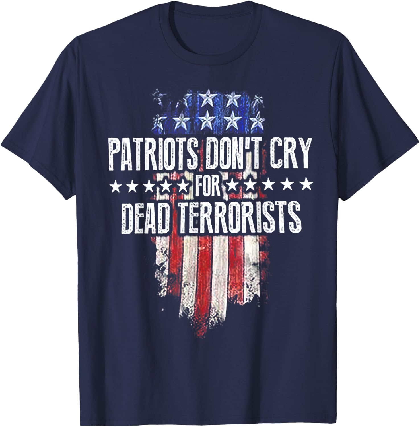 Patriots Don't Cry For Dead Terrorists T-Shirt - T-Shirt | Navy