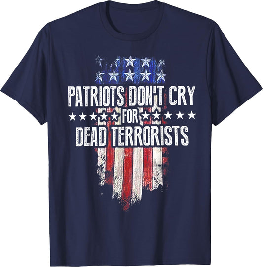 Patriots Don't Cry For Dead Terrorists T-Shirt - T-Shirt | Navy