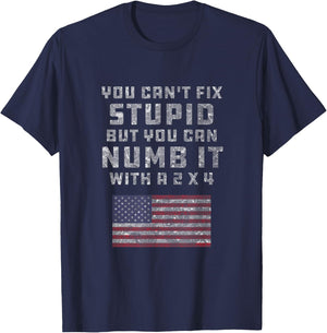 You Can't Fix Stupid But You Can Numb it With a 2x4 Joke T-Shirt - T-Shirt | Navy