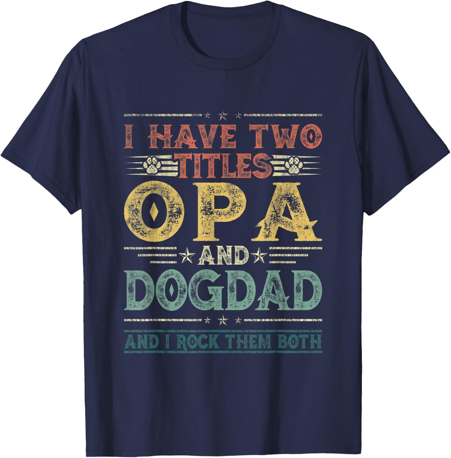 I Have Two Titles Opa And Dog Dad Fathers Day Family Women Kids T-Shirt - T-Shirt | Navy