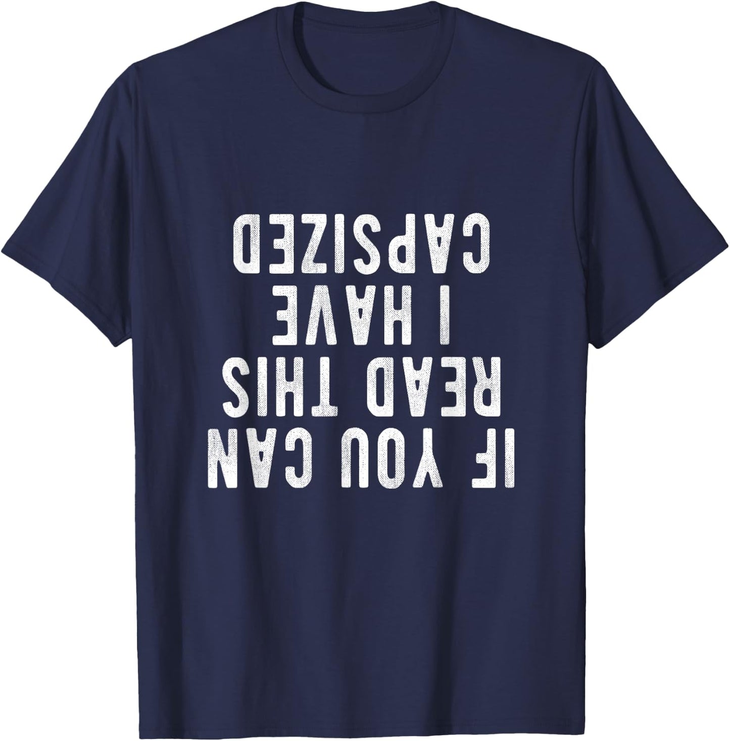 Capsized Shirt | If you can read this i have capsized T-Shirt - T-Shirt | Navy
