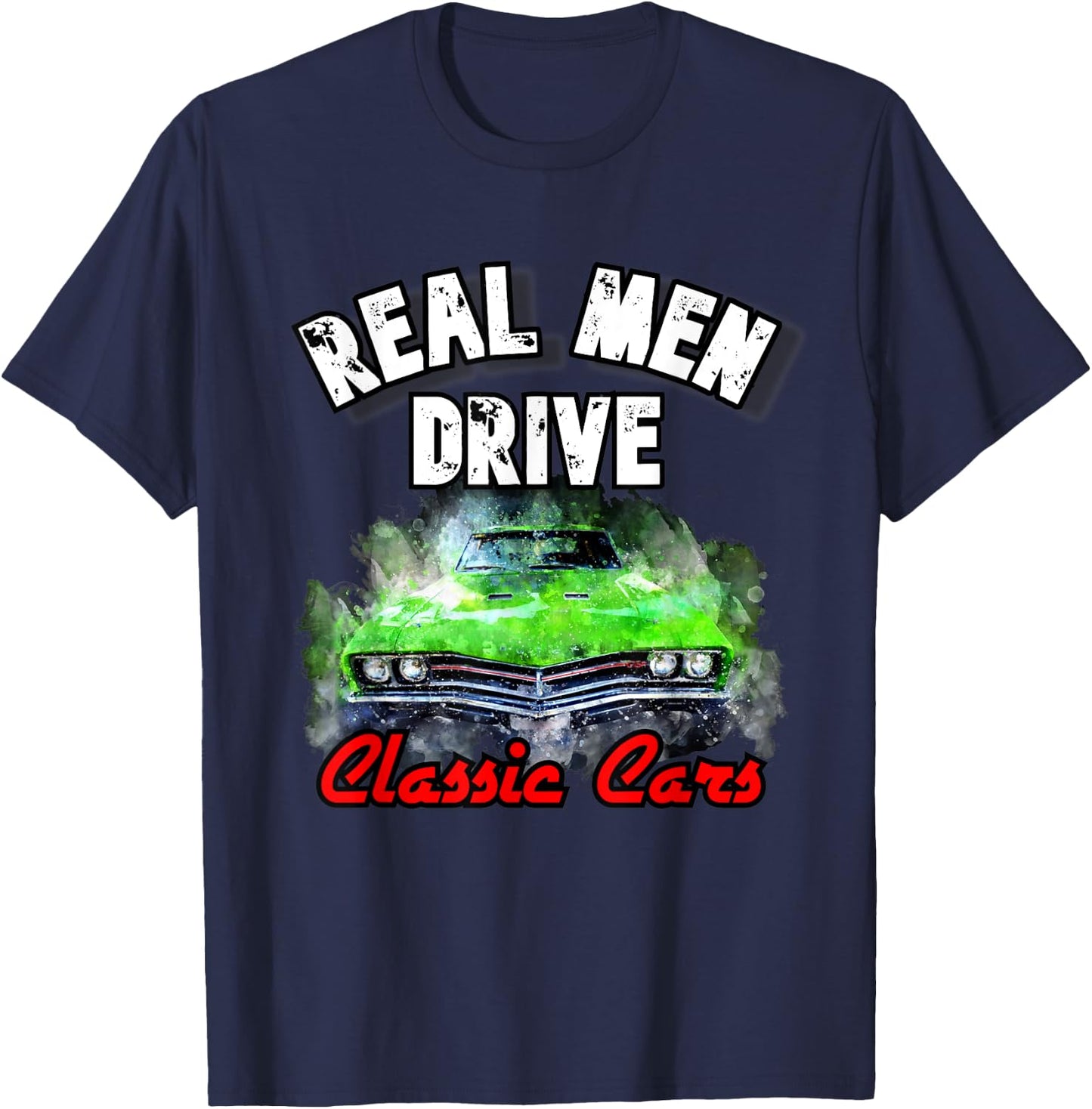 Real Men Drive Classic Cars 1320 Hot Rod Muscle Drag Racing T-Shirt - T-Shirt | Navy