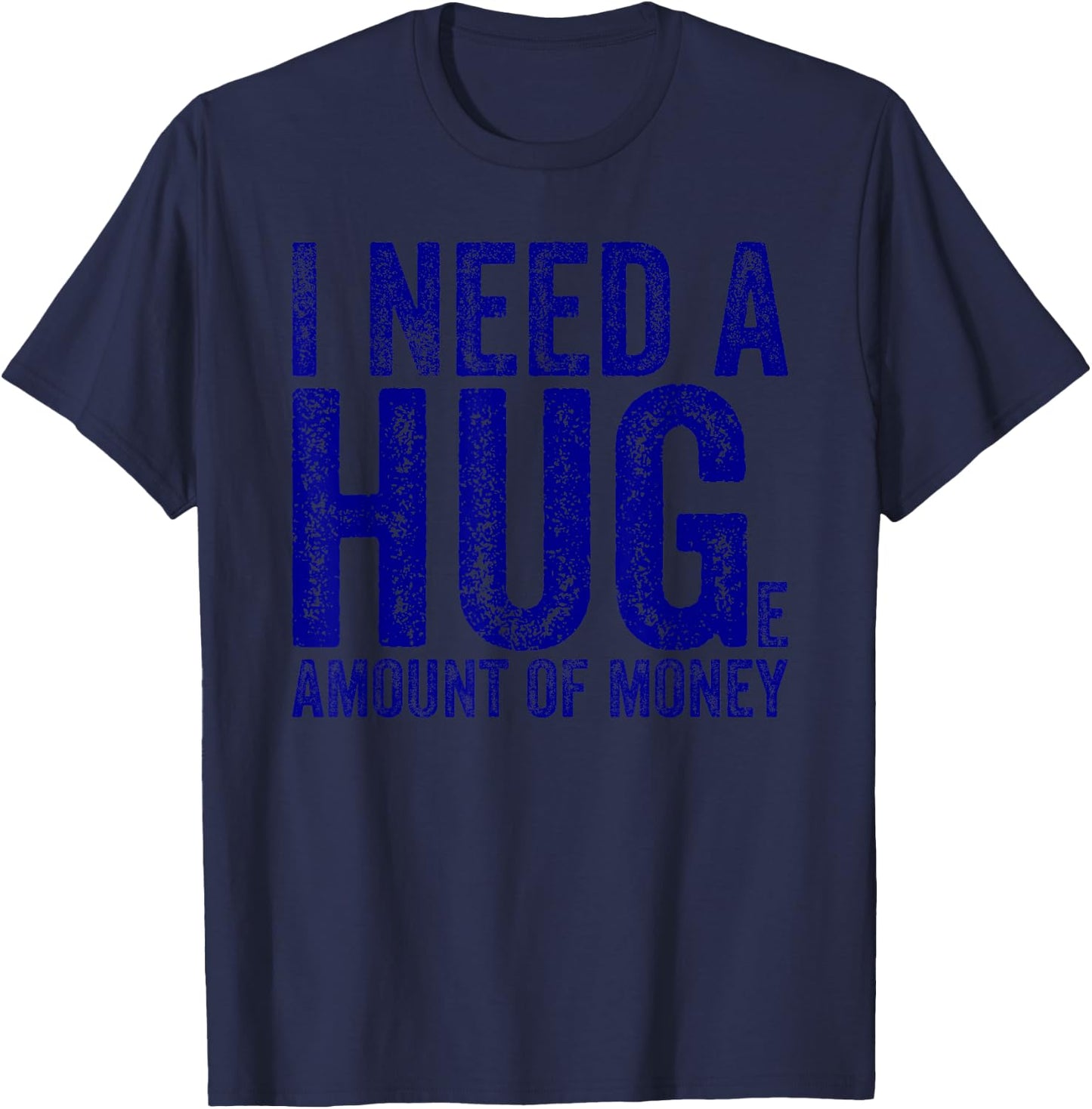 Funny I Need a Huge Amount of Money Quote Funny Saying T-Shirt - T-Shirt | Navy