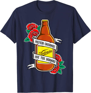 Prefiero Caguamas Que Tus Dramas, Latinx Badass Slang Words T-Shirt - T-Shirt | Navy