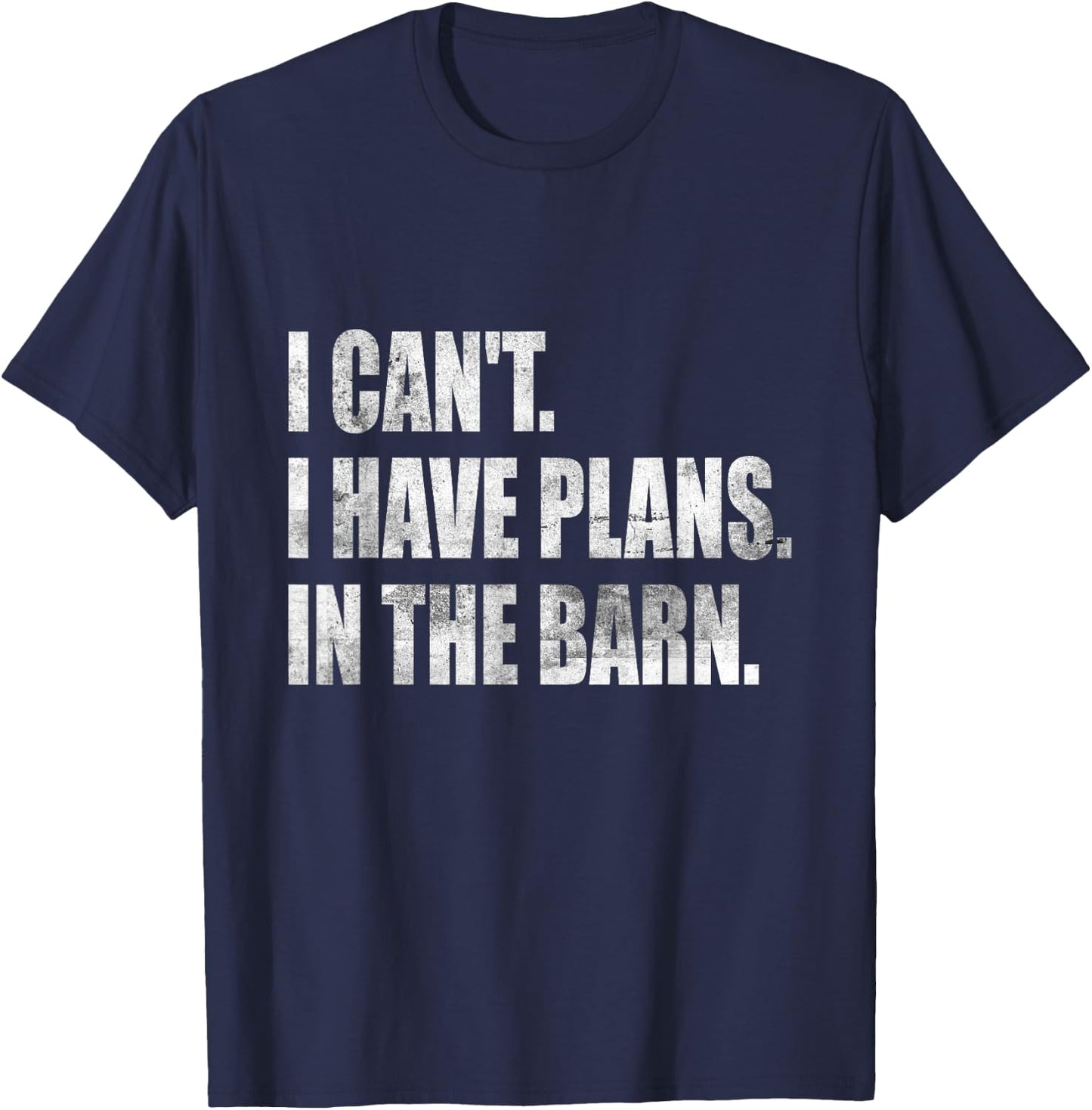 I Can't I Have Plans In The Barn T-Shirt - T-Shirt | Navy