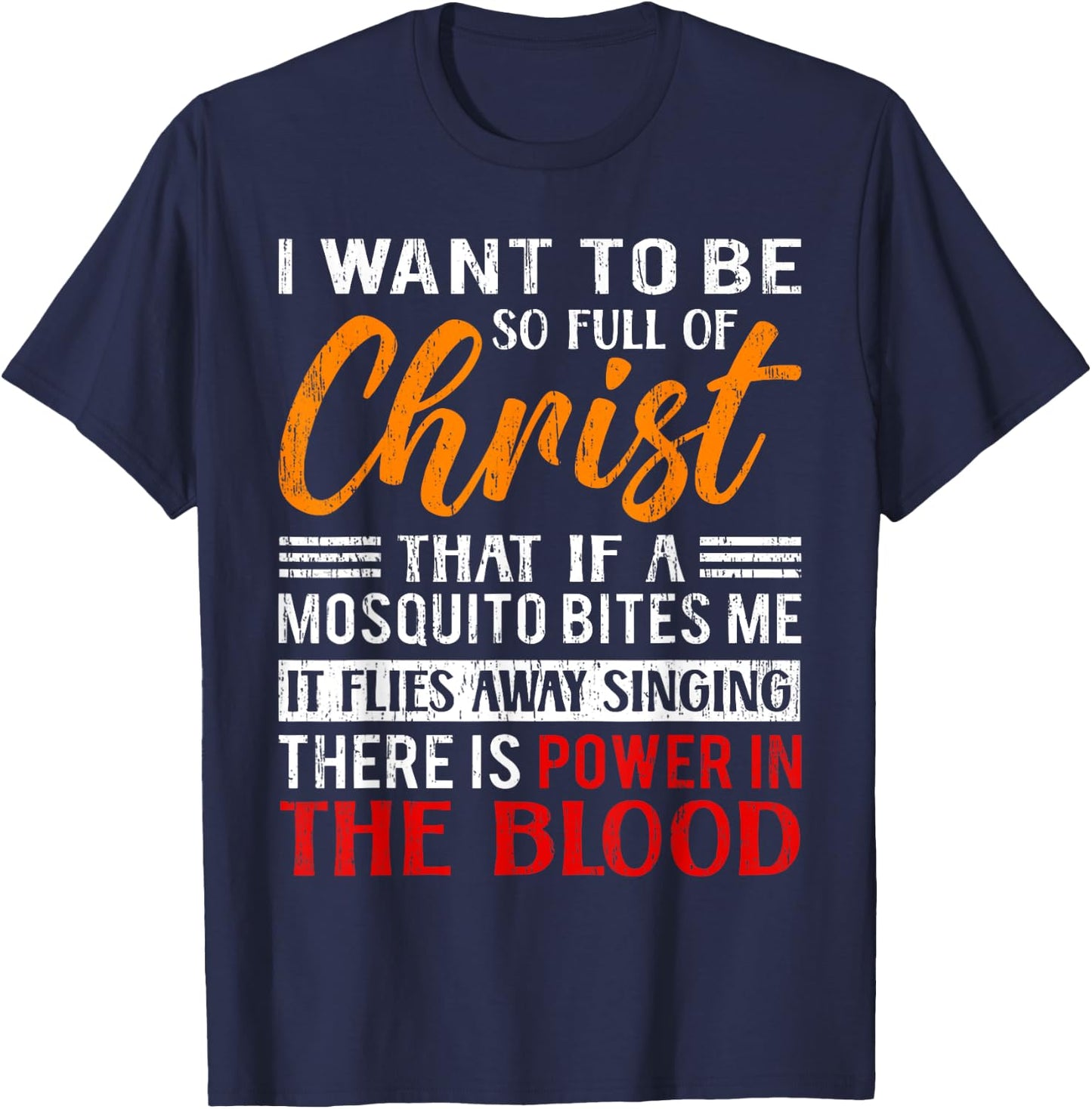 I Want To Be So Full Of Christ There Is Power In The Blood T-Shirt - T-Shirt | Navy
