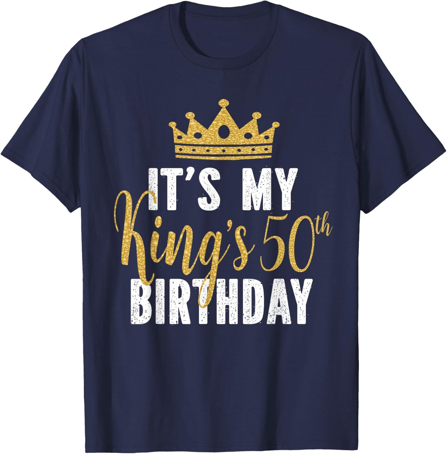 It's My King's 50th Birthday Idea for 50 Years Old Man T-Shirt - T-Shirt | Navy