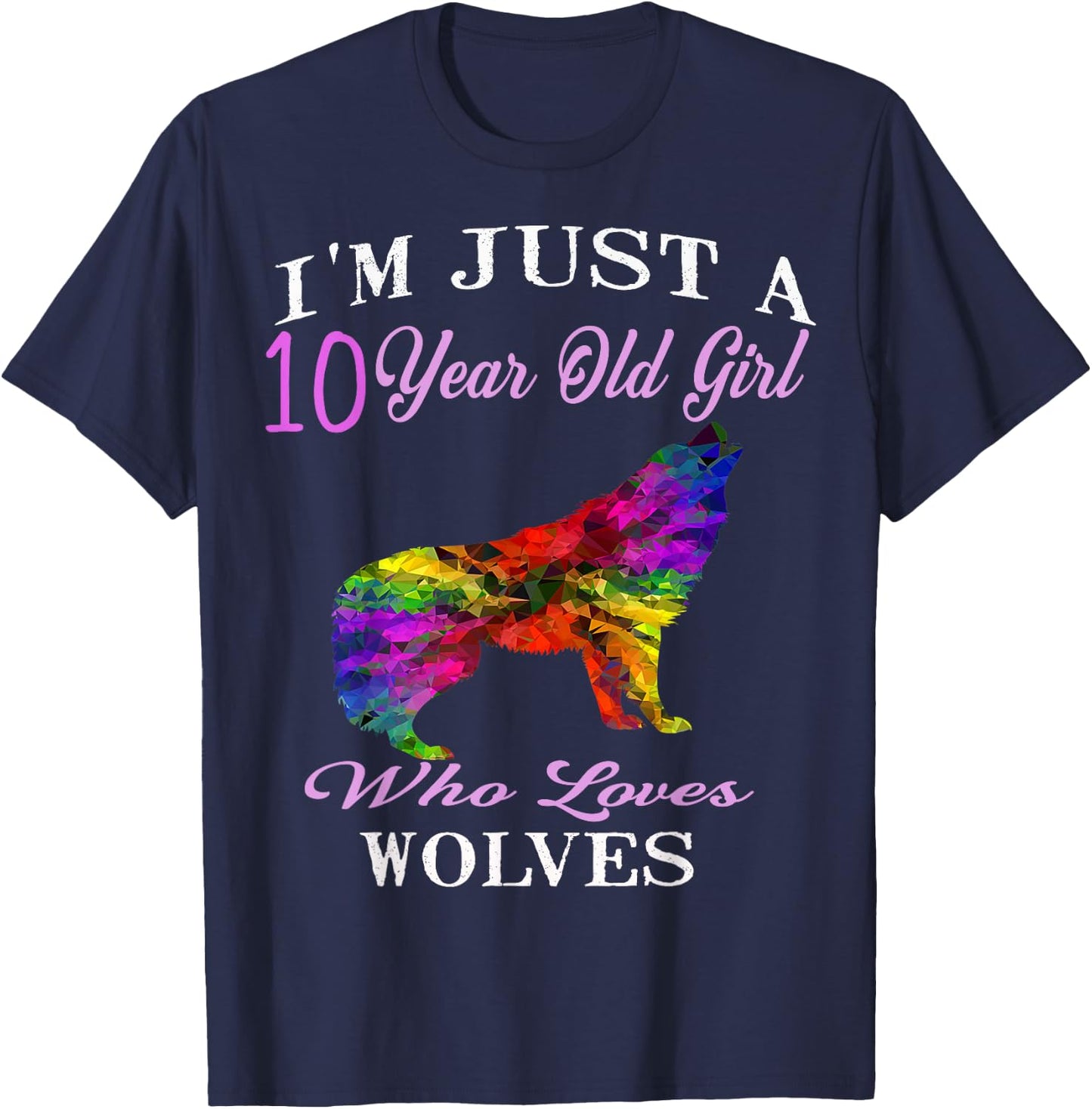I'm Just A 10 Year Old Girl Who Loves Wolves Birthday Gift T-Shirt - T-Shirt | Navy