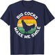 Big Cocks Make Me Smile T-Shirt - T-Shirt | Navy