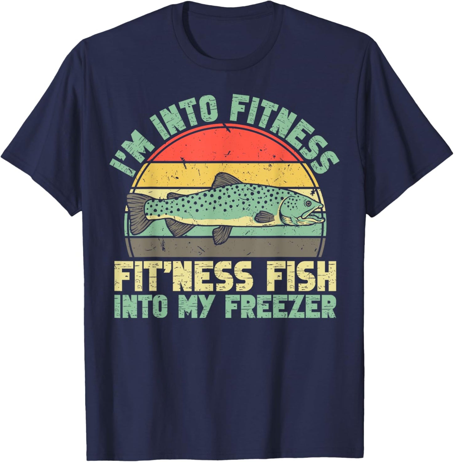 Fishing Funny I'm Into Fitness Fit'ness Fish Into My Freezer T-Shirt - T-Shirt | Navy