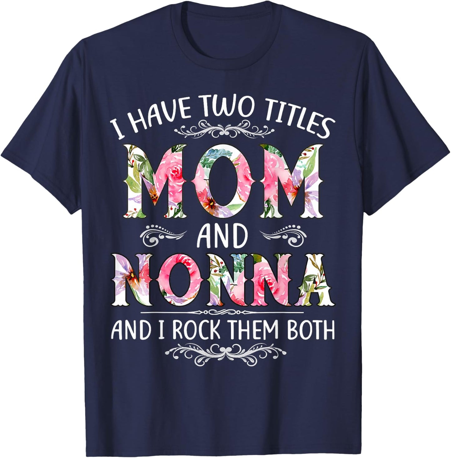 I Have Two Titles Mom And Nonna Funny Mothers Day Gift T-Shirt - T-Shirt | Navy
