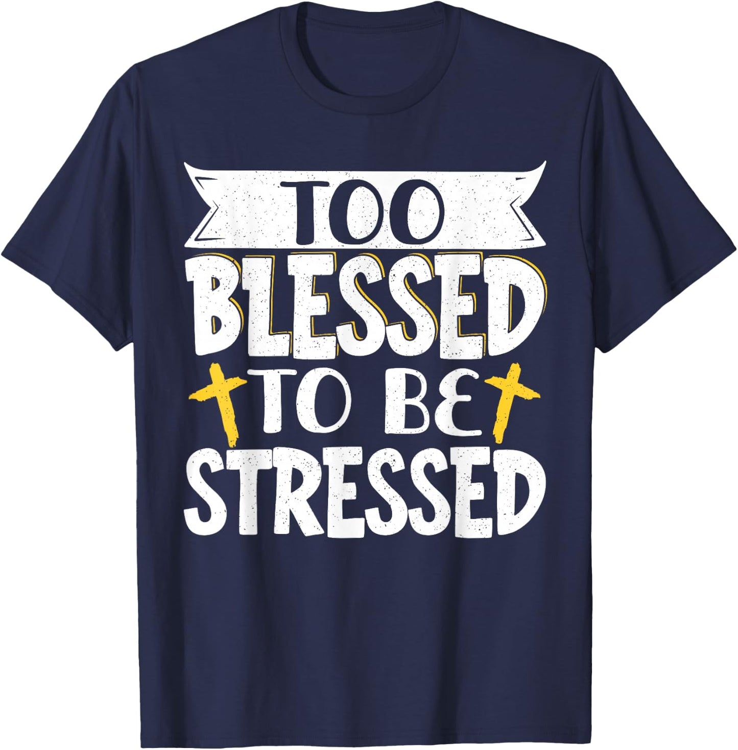 Too Blessed To Be Stressed T-Shirt - T-Shirt | Navy