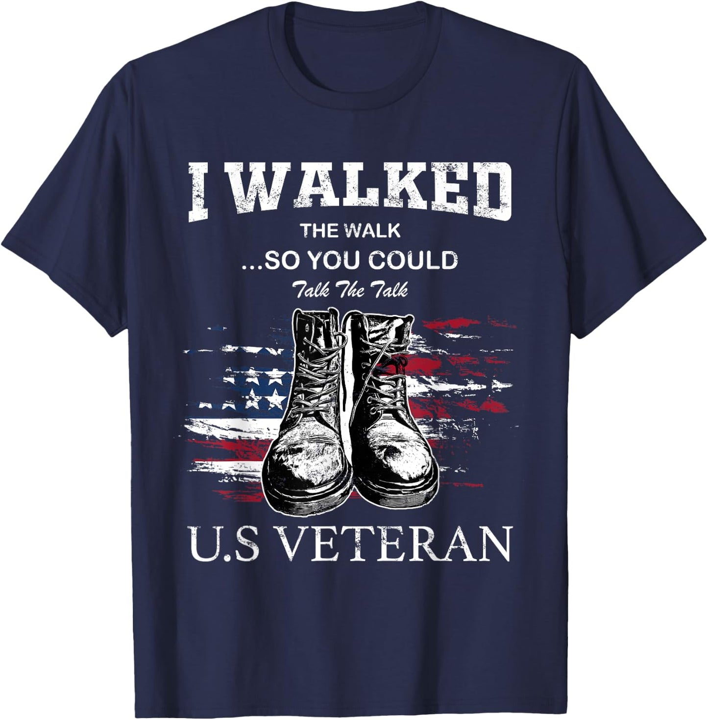 I Walked The Walk So You Could Talk The Talk U.S Veteran T-Shirt - T-Shirt | Navy