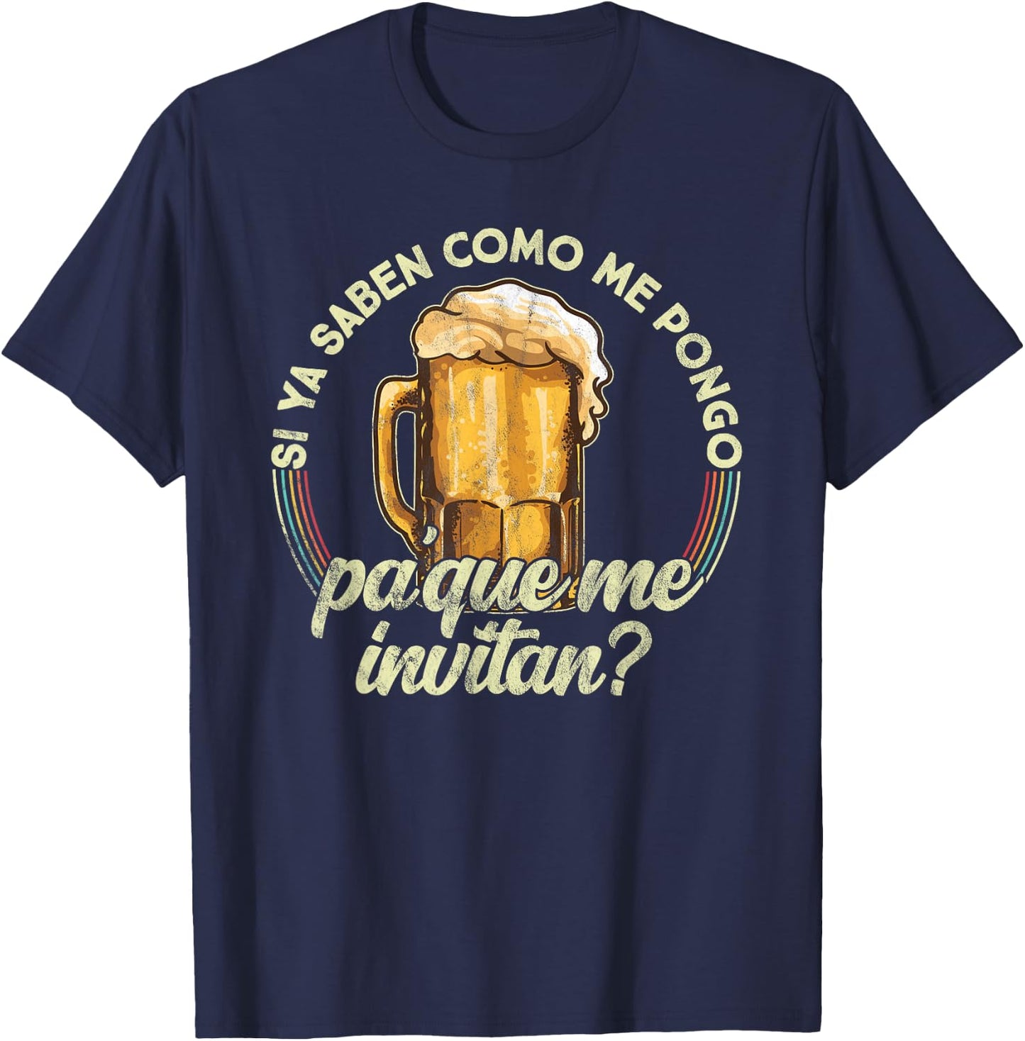 Si ya saben como me pongo pa que me invitan - Beer Funny T-Shirt - T-Shirt | Navy