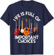 Life is Full of Important Choices Guitar Gifts Funny Guitar T-Shirt - T-Shirt | Navy