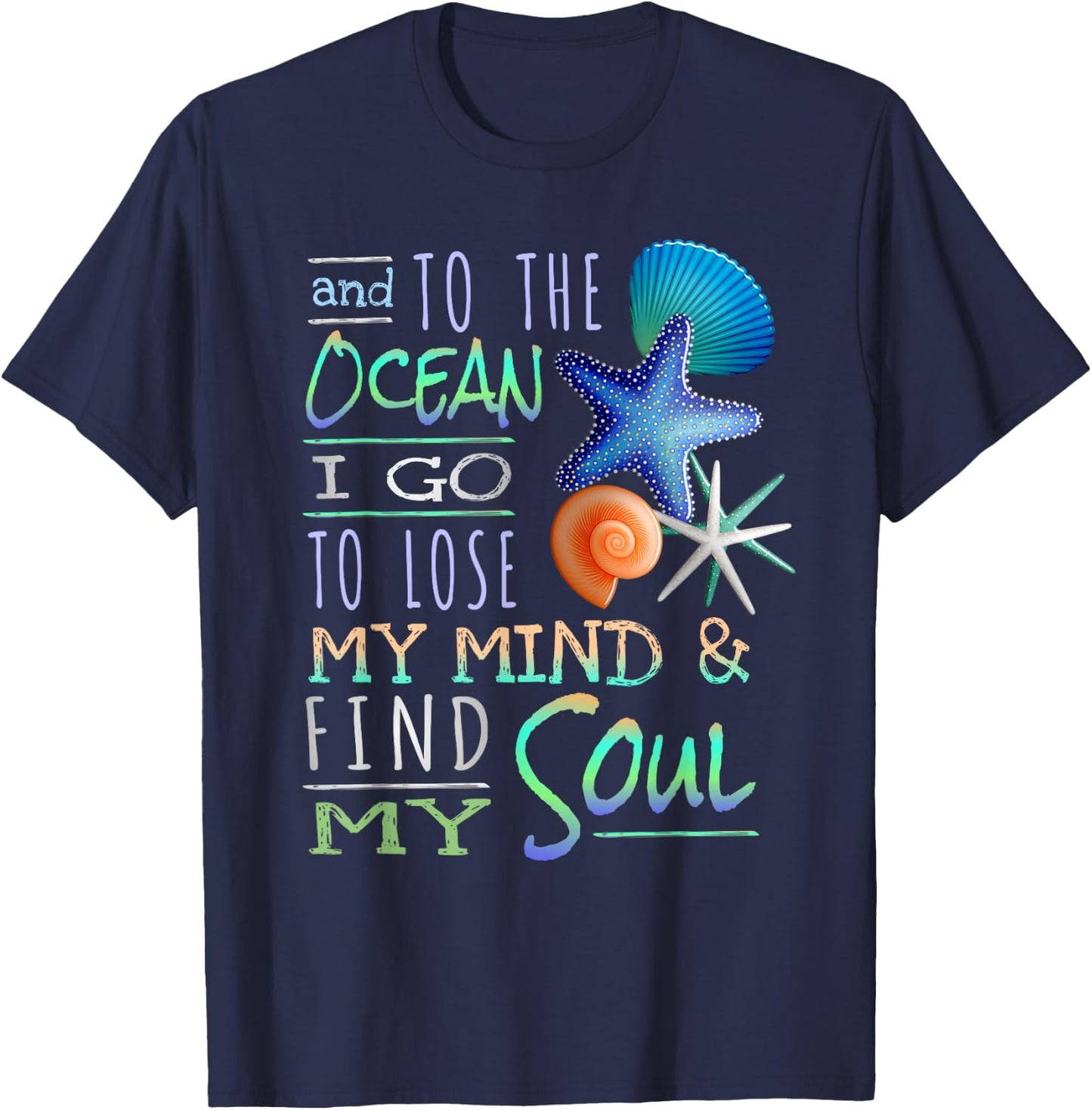 And To The Ocean I Go To Lose My Mind And Find My Soul T-Shirt - T-Shirt | Navy