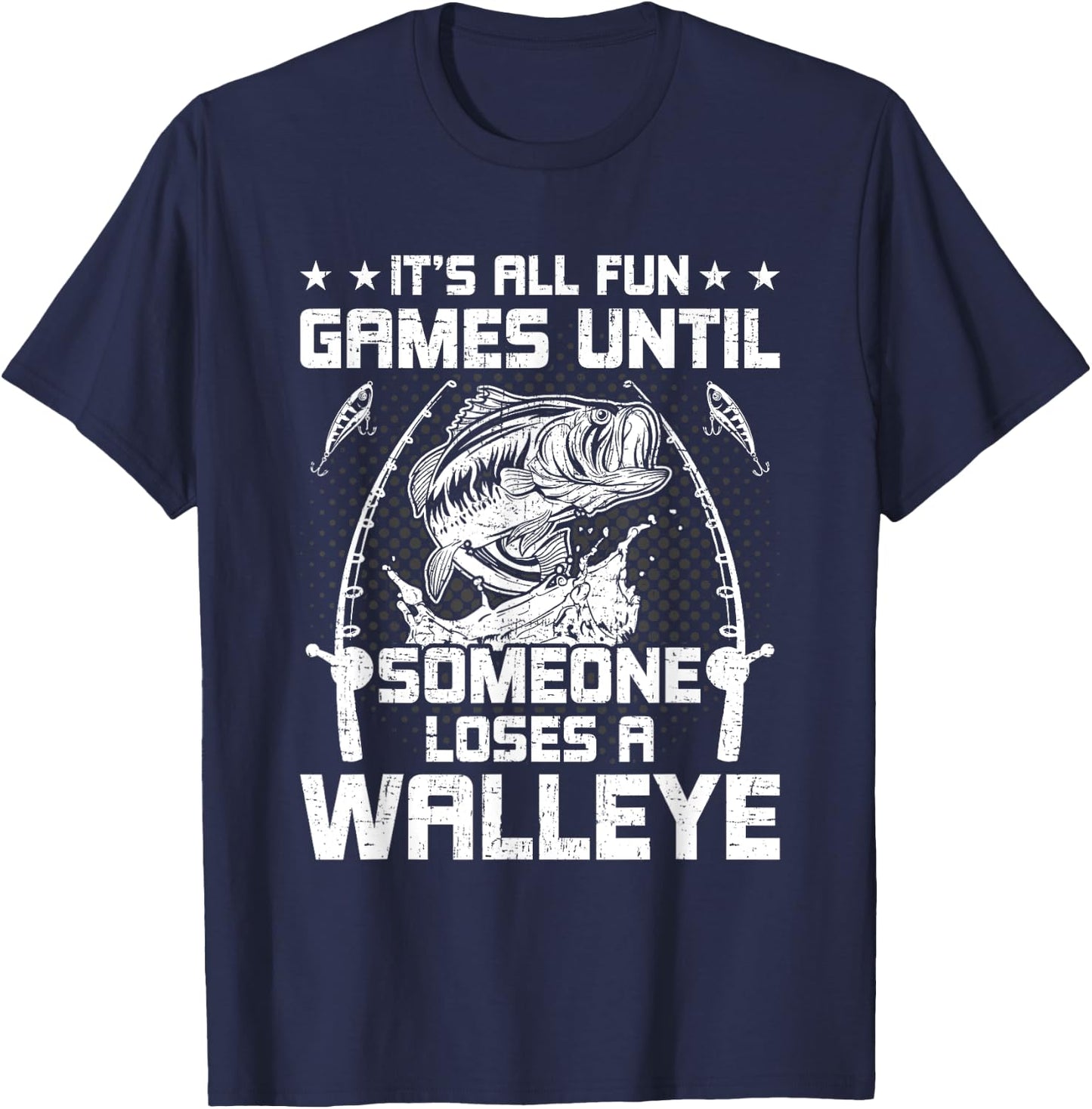 It's All Fun And Games Until Someone Loses A Walleye Fishing T-Shirt - T-Shirt | Navy