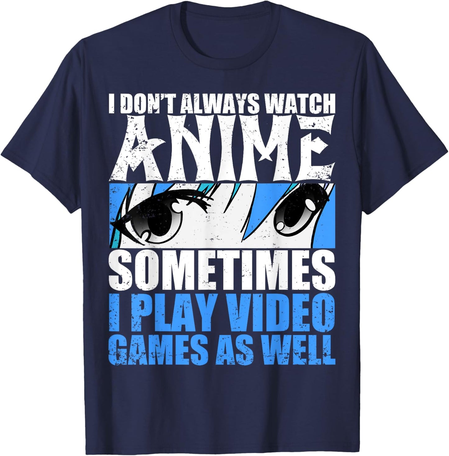 I don't always look anime sometimes I play too T-Shirt - T-Shirt | Navy