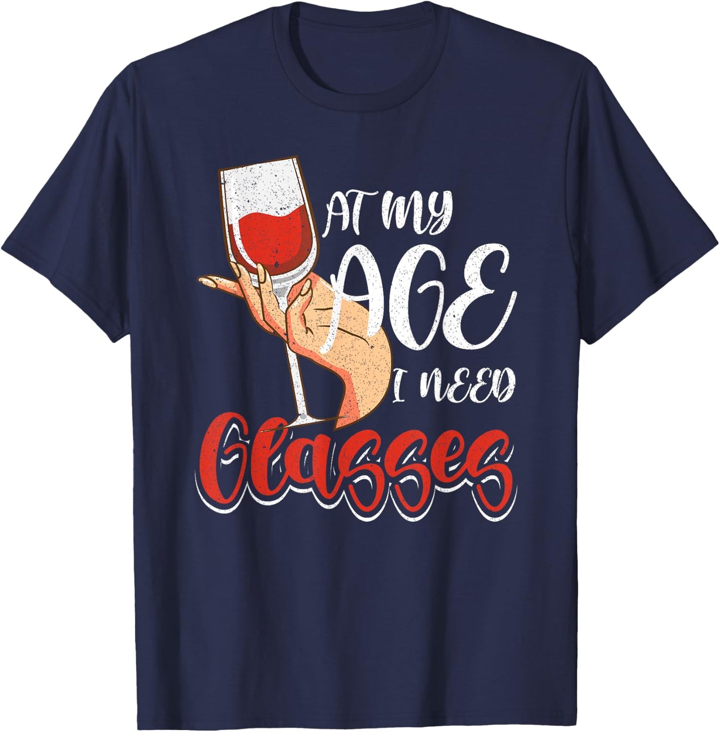 At My Age I Need Glasses Wine Drinking Cocktail Lover Women T-Shirt - T-Shirt | Navy