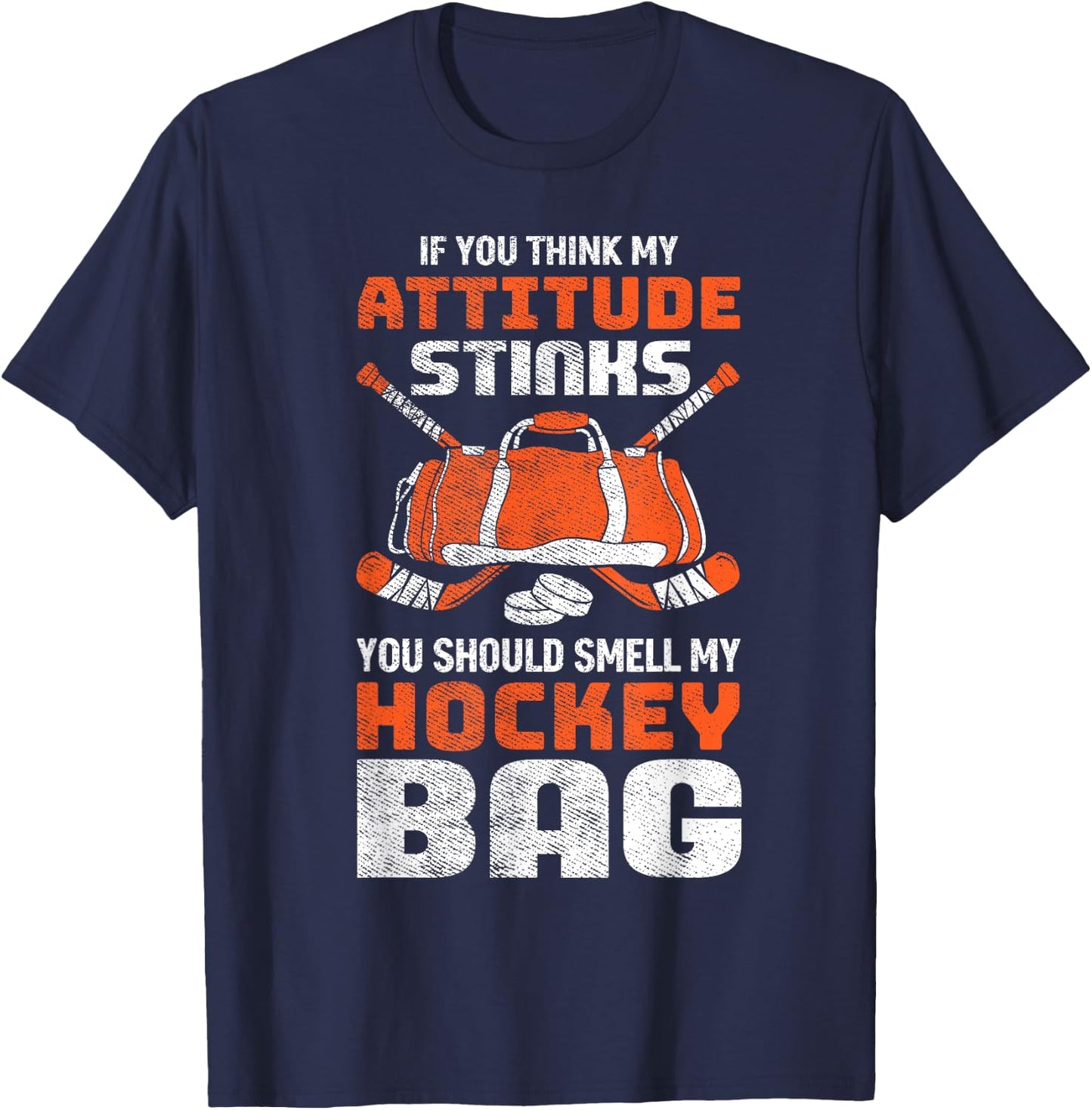 If You Think My Attitude Stinks Smell My Hockey Bag T-Shirt - T-Shirt | Navy