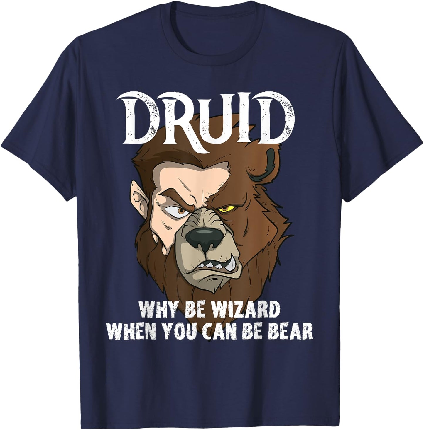 Druids Why Be A Wizard When You Can Be A Bear Druid Fun Meme T-Shirt - T-Shirt | Navy
