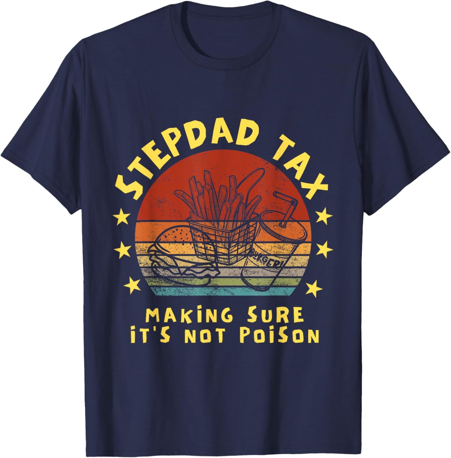 Stepdad Tax Making Sure It's Not Poison Father's Day T-Shirt - T-Shirt | Navy