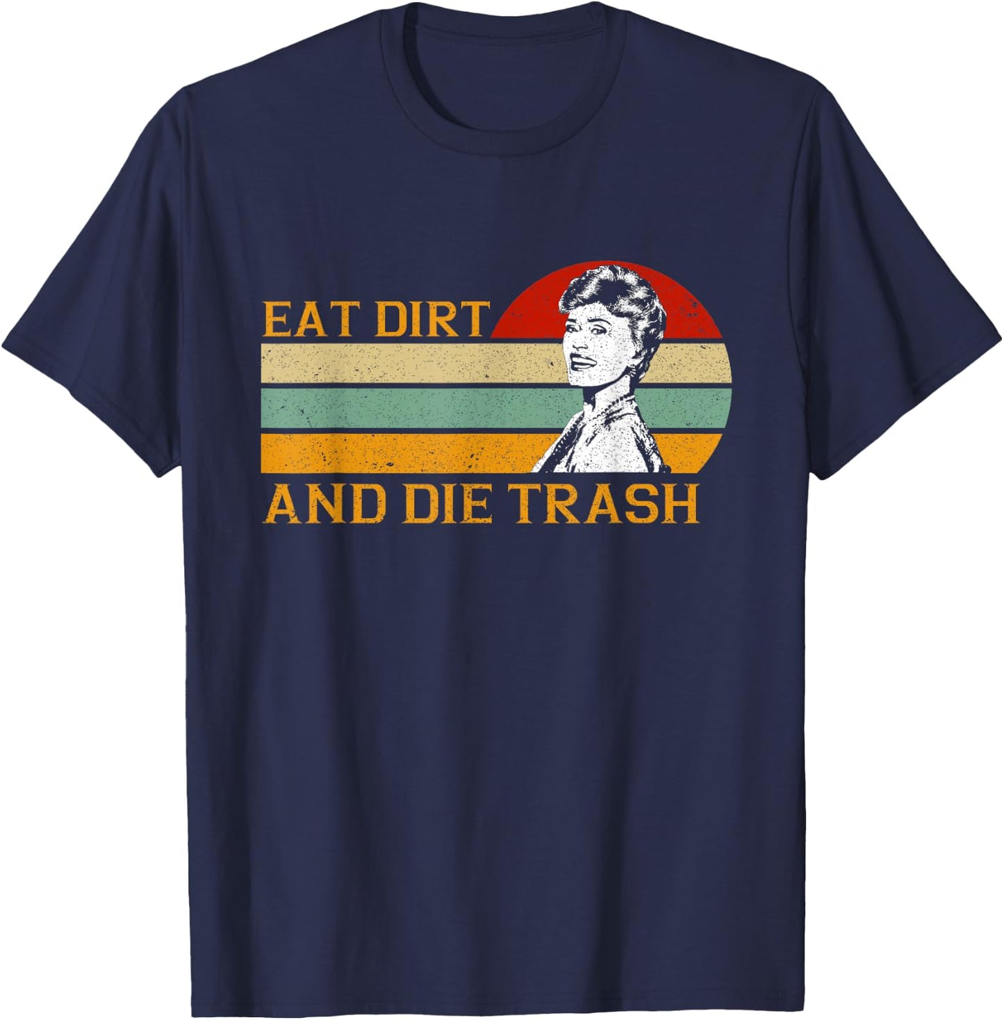 Retro Vintage Funny Love Eat Dirt and Die Trash Lovers Gifts T-Shirt - T-Shirt | Navy