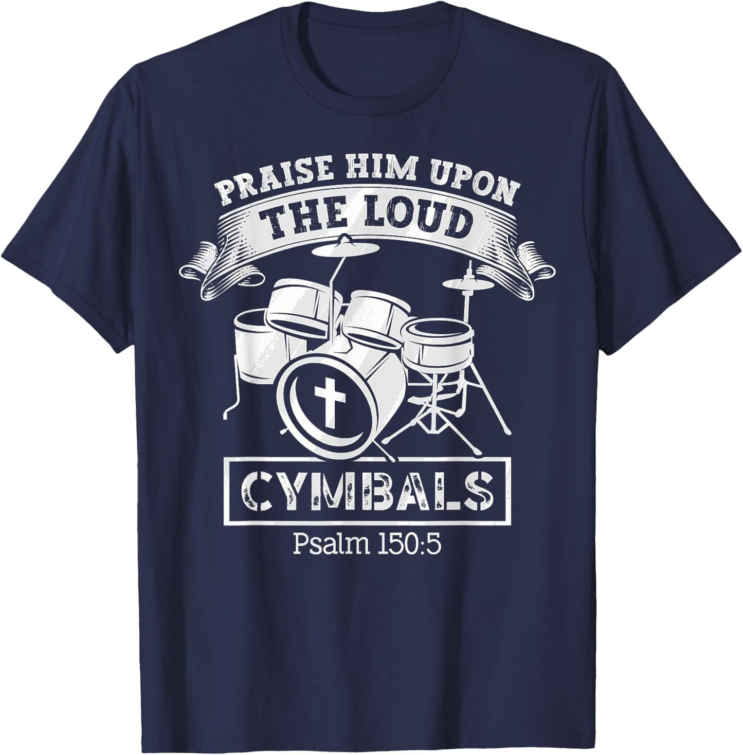 Psalm 150:5 Drum Music Christian Drummer Church Worship T-Shirt - T-Shirt | Navy