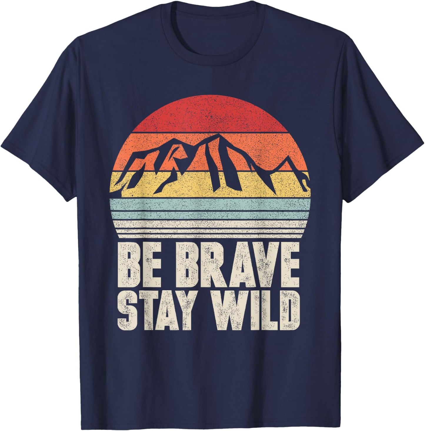 Retro Be Brave Stay Wild Shirt Vintage Outdoors Adventure T-Shirt - T-Shirt | Navy
