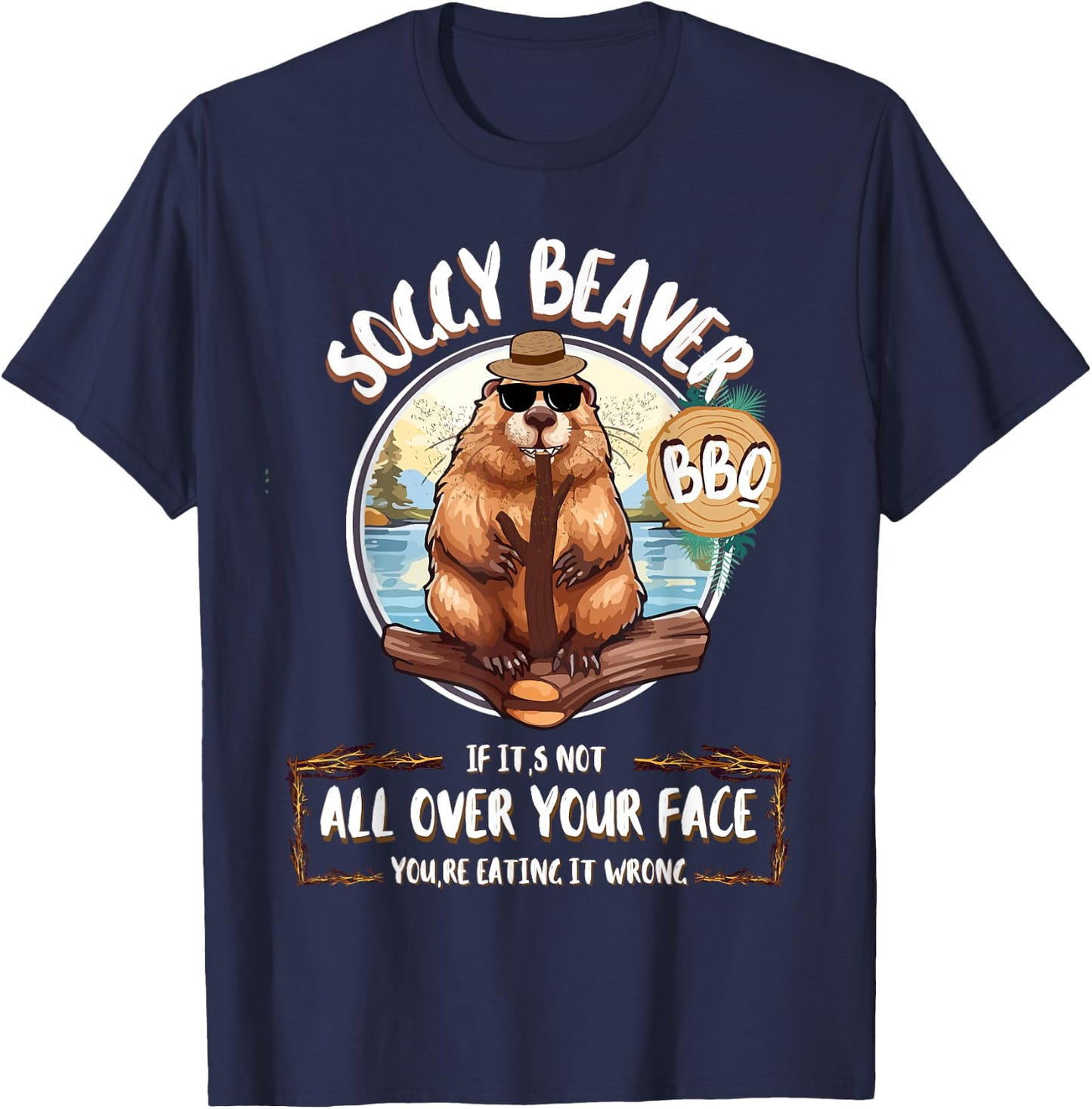 Soggy Beaver Bbq If It's Not All Over Your Face T-Shirt - T-Shirt | Navy