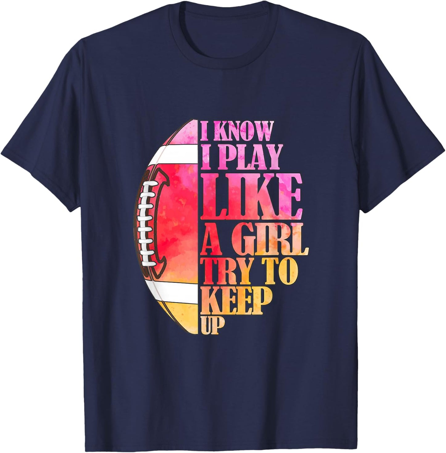 I Know I Play Like A Girl Try to Keep Up I American Football T-Shirt - T-Shirt | Navy