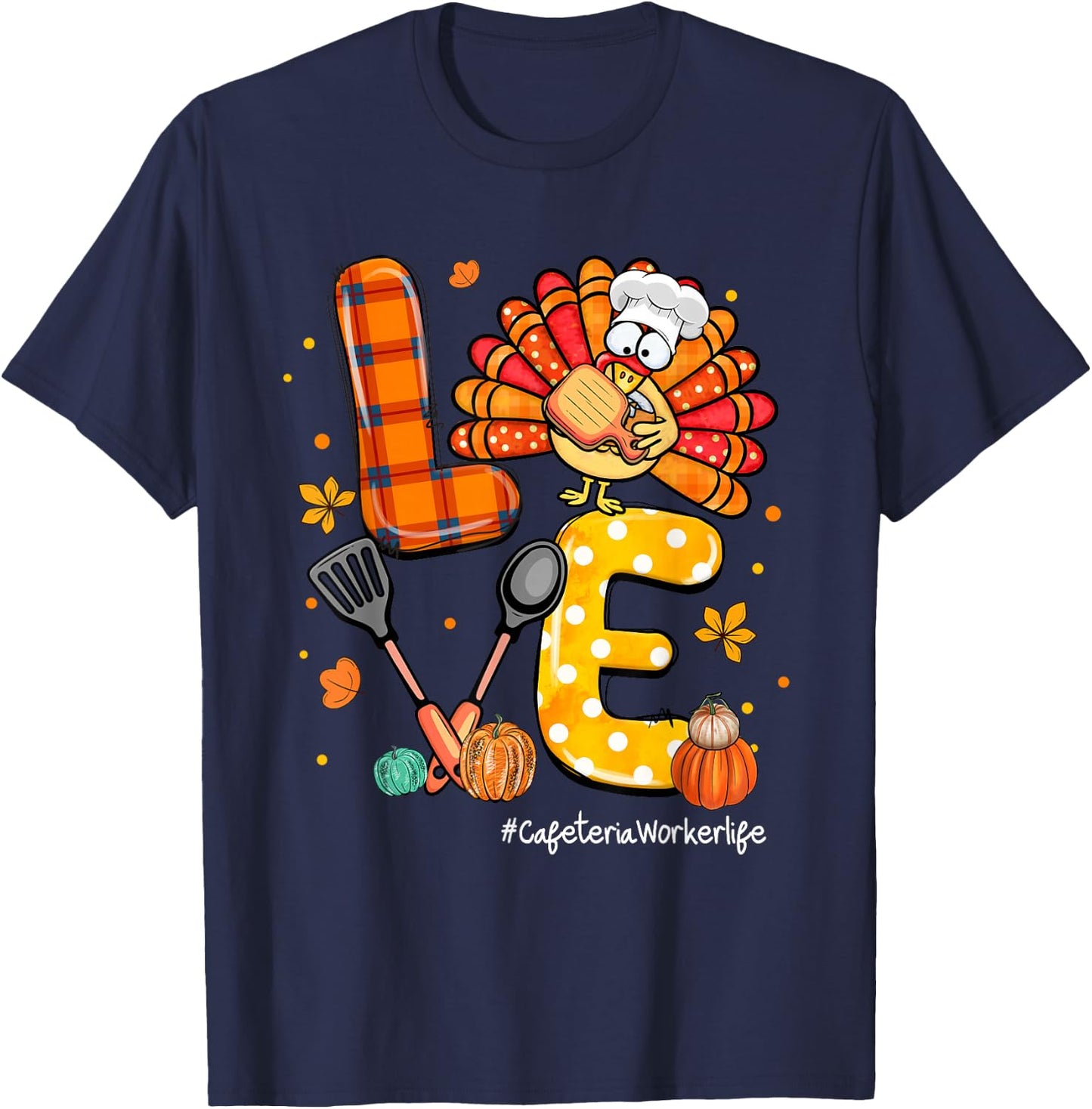 LOVE Turkey Cafeteria Worker Life Pumpkin Thanksgiving T-Shirt - T-Shirt | Navy